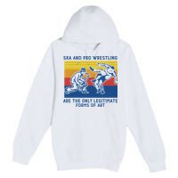 Ska And Pro Wrestling Are The Only Legitimate Forms Of Art Premium Pullover Hoodie