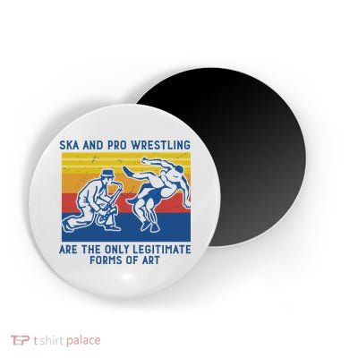 Ska And Pro Wrestling Are The Only Legitimate Forms Of Art Magnet