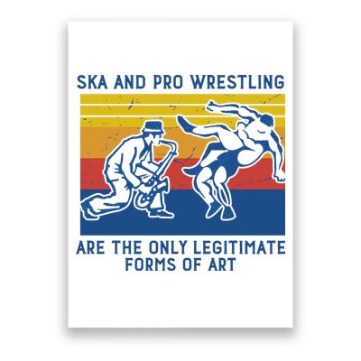 Ska And Pro Wrestling Are The Only Legitimate Forms Of Art Poster