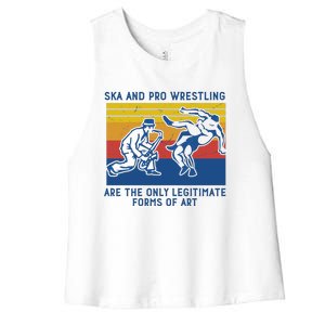 Ska And Pro Wrestling Are The Only Legitimate Forms Of Art Women's Racerback Cropped Tank