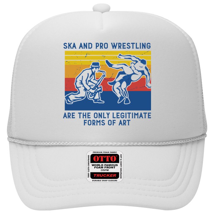 Ska And Pro Wrestling Are The Only Legitimate Forms Of Art Trucker Hat