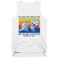 Ska And Pro Wrestling Are The Only Legitimate Forms Of Art Tank Top