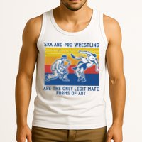 Ska And Pro Wrestling Are The Only Legitimate Forms Of Art Tank Top