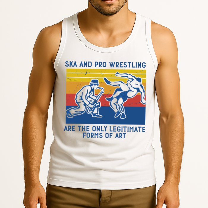 Ska And Pro Wrestling Are The Only Legitimate Forms Of Art Tank Top