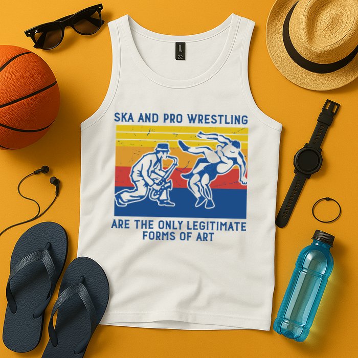 Ska And Pro Wrestling Are The Only Legitimate Forms Of Art Tank Top