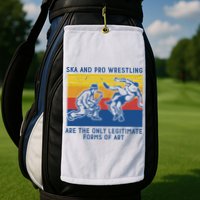 Ska And Pro Wrestling Are The Only Legitimate Forms Of Art Golf Towel