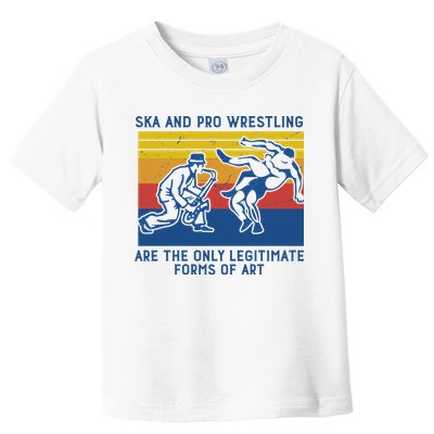 Ska And Pro Wrestling Are The Only Legitimate Forms Of Art Toddler T-Shirt