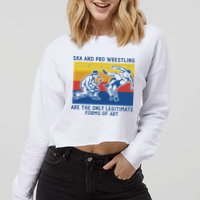 Ska And Pro Wrestling Are The Only Legitimate Forms Of Art Cropped Pullover Crew
