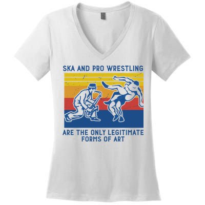 Ska And Pro Wrestling Are The Only Legitimate Forms Of Art Women's V-Neck T-Shirt