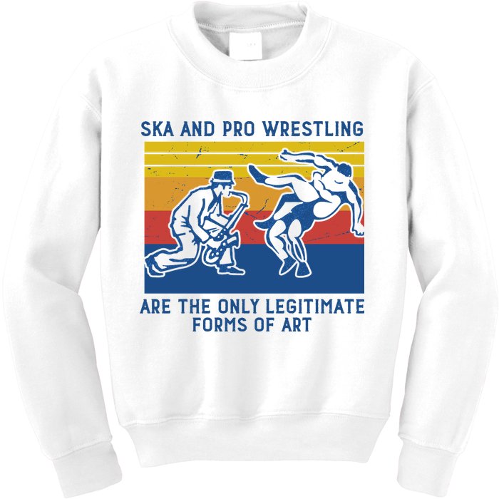 Ska And Pro Wrestling Are The Only Legitimate Forms Of Art Kids Sweatshirt