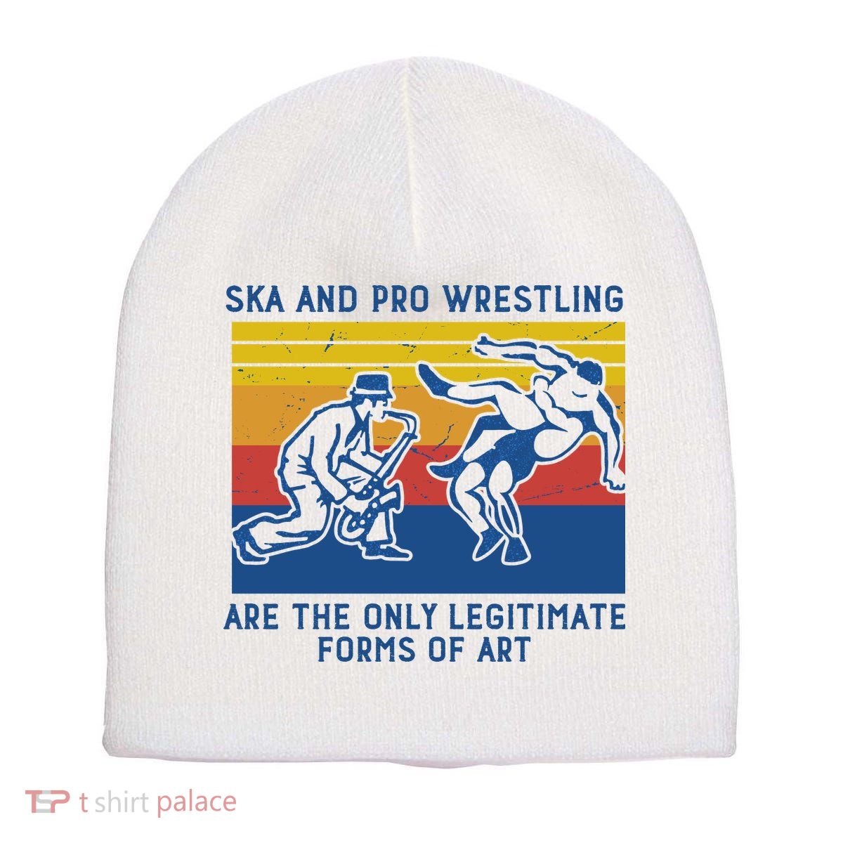 Ska And Pro Wrestling Are The Only Legitimate Forms Of Art Short Acrylic Beanie