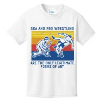 Ska And Pro Wrestling Are The Only Legitimate Forms Of Art Kids T-Shirt