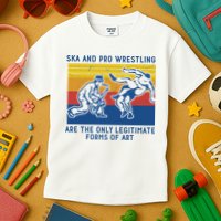 Ska And Pro Wrestling Are The Only Legitimate Forms Of Art Kids T-Shirt