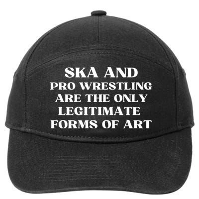 Ska And Pro Wrestling Are The Only Legitimate Forms Of Art 7-Panel Snapback Hat
