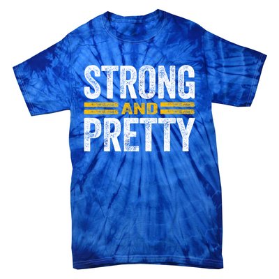 Strong And Pretty Gift Strong And Pretty Gift Great Gift Tie-Dye T-Shirt