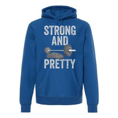 Strong And Pretty Gift Funny Gym Motivation Workout Gift Premium Hoodie