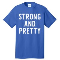 Strong And Pretty Funny Gym Workout Fitness Gift Christmas Cool Gift Tall T-Shirt