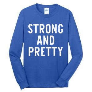 Strong And Pretty Funny Gym Workout Fitness Gift Christmas Cool Gift Tall Long Sleeve T-Shirt