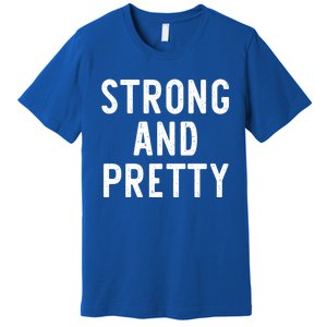 Strong And Pretty Funny Gym Workout Fitness Gift Christmas Cool Gift Premium T-Shirt