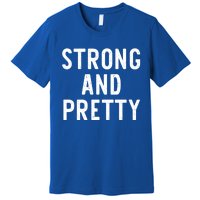 Strong And Pretty Funny Gym Workout Fitness Gift Christmas Cool Gift Premium T-Shirt