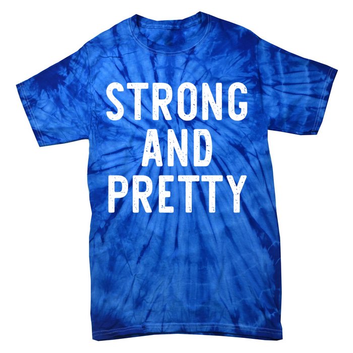 Strong And Pretty Funny Gym Workout Fitness Gift Christmas Cool Gift Tie-Dye T-Shirt