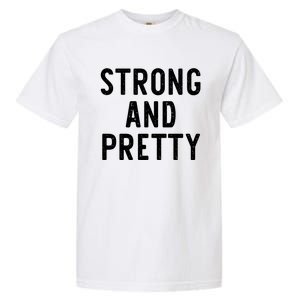 Strong And Pretty Funny Gym Workout Fitness Gift Christmas Cool Gift Garment-Dyed Heavyweight T-Shirt