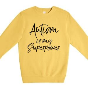 Superhero Autism Quote Autism Is My Superpower Gift Premium Crewneck Sweatshirt