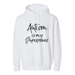 Superhero Autism Quote Autism Is My Superpower Gift Garment-Dyed Fleece Hoodie