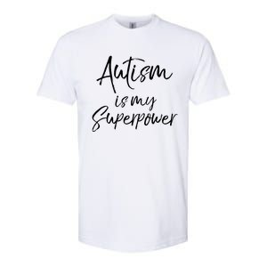 Superhero Autism Quote Autism Is My Superpower Gift Softstyle CVC T-Shirt