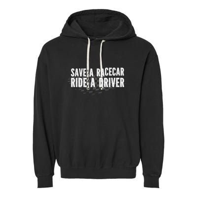 Save A Racecar Ride A Driver Garment-Dyed Fleece Hoodie