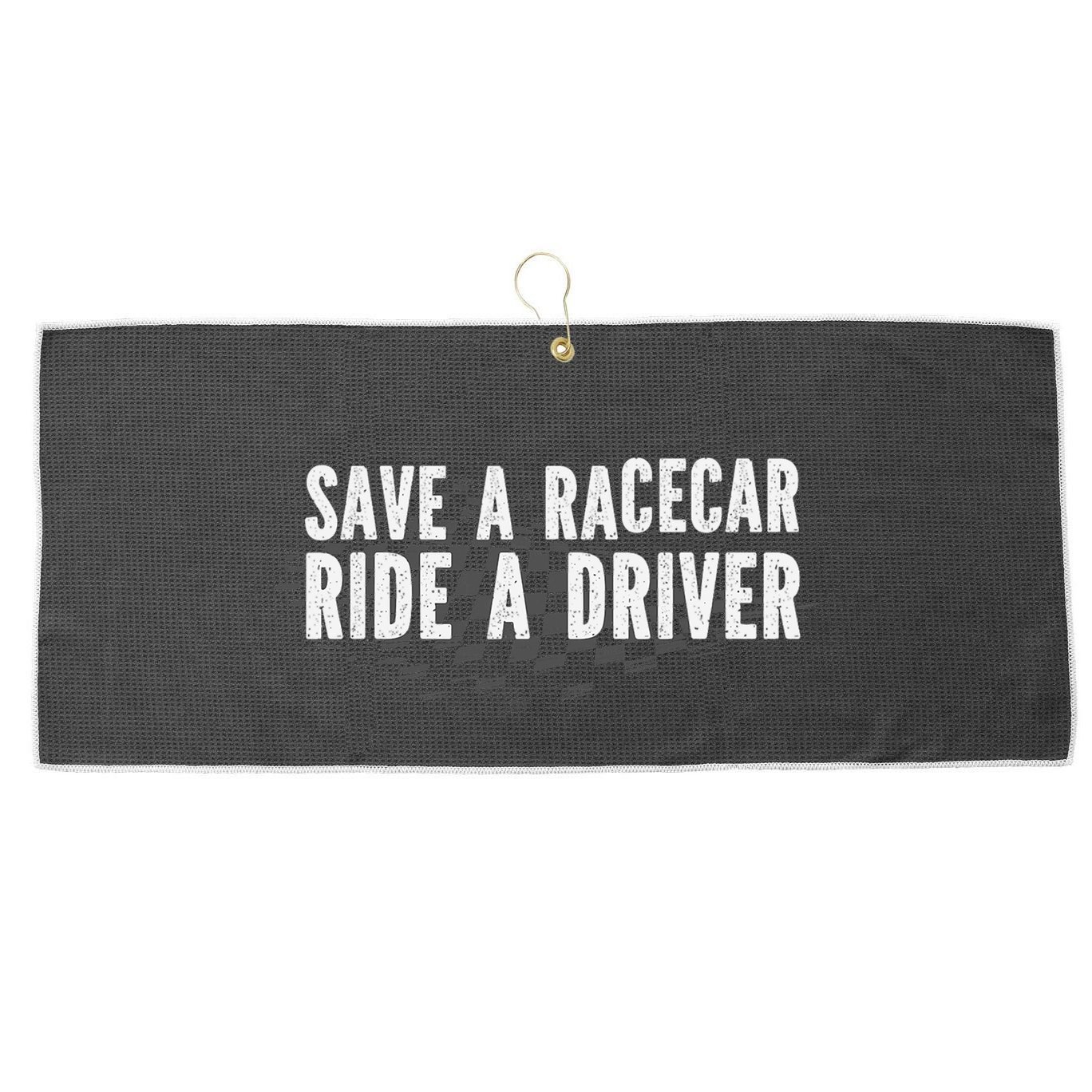 Save A Racecar Ride A Driver Large Microfiber Waffle Golf Towel