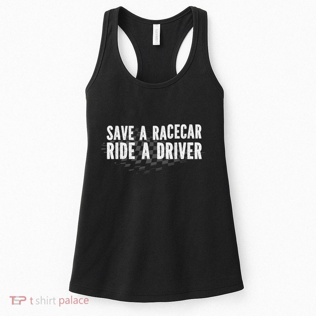 Save A Racecar Ride A Driver Womens Tank Top