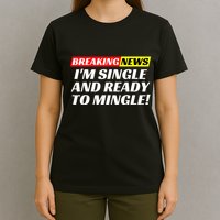 Single And Ready To Mingle Funny Sarcastic Breakup Divorce T-Shirt