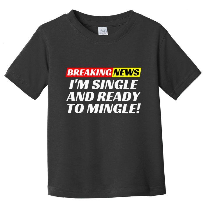 Single And Ready To Mingle Funny Sarcastic Breakup Divorce Toddler T-Shirt