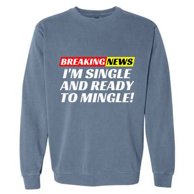 Single And Ready To Mingle Funny Sarcastic Breakup Divorce Garment-Dyed Sweatshirt