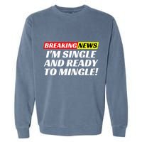 Single And Ready To Mingle Funny Sarcastic Breakup Divorce Garment-Dyed Sweatshirt