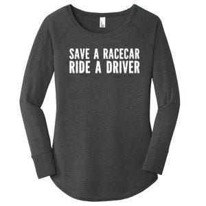 Save A Racecar Ride A Driver Women's Perfect Tri Tunic Long Sleeve Shirt