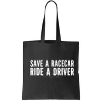 Save A Racecar Ride A Driver Tote Bag