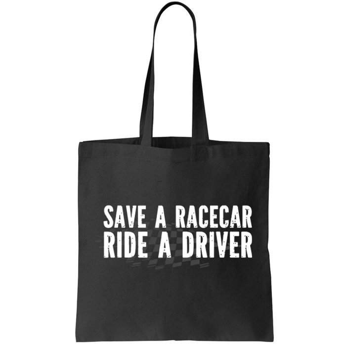 Save A Racecar Ride A Driver Tote Bag