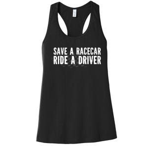 Save A Racecar Ride A Driver Women's Racerback Tank