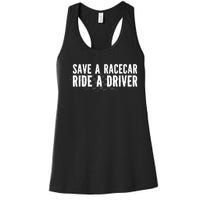 Save A Racecar Ride A Driver Women's Racerback Tank