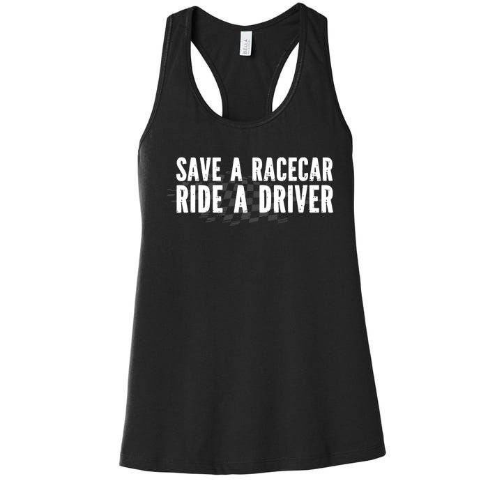 Save A Racecar Ride A Driver Women's Racerback Tank