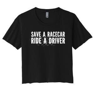 Save A Racecar Ride A Driver Women's Crop Top Tee