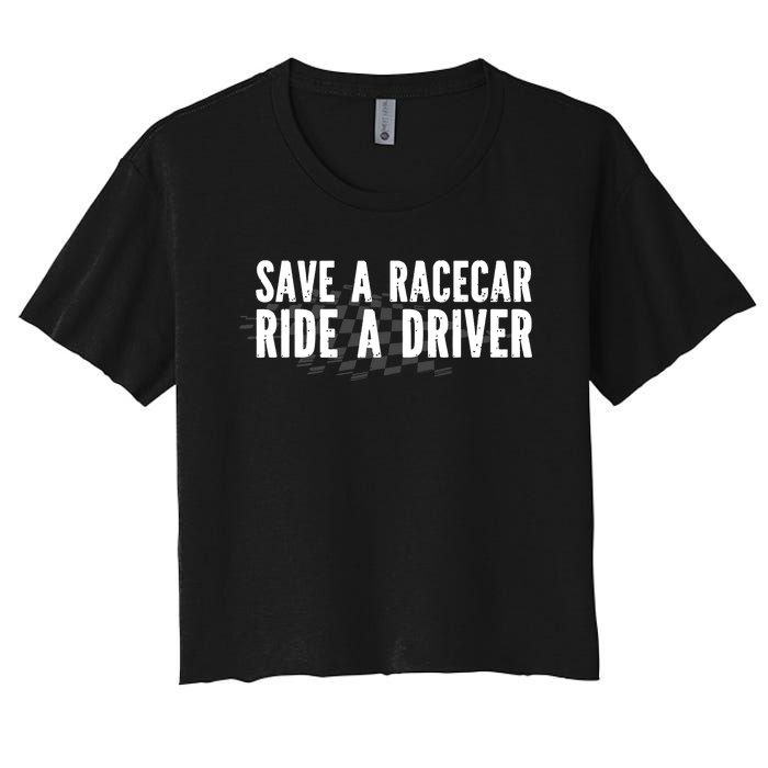 Save A Racecar Ride A Driver Women's Crop Top Tee