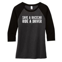 Save A Racecar Ride A Driver Women's Tri-Blend 3/4-Sleeve Raglan Shirt