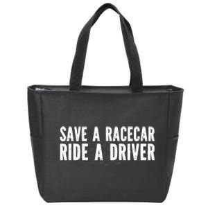 Save A Racecar Ride A Driver Zip Tote Bag