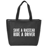 Save A Racecar Ride A Driver Zip Tote Bag