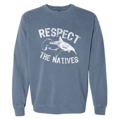 Shark Appreciation Respect The Natives Ocean Awareness Gift Garment-Dyed Sweatshirt