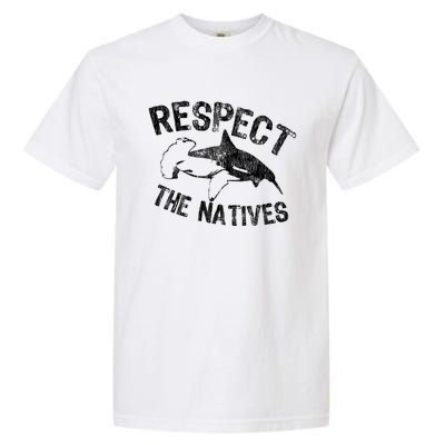 Shark Appreciation Respect The Natives Ocean Awareness Gift Garment-Dyed Heavyweight T-Shirt