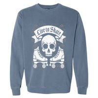 Skull And Roller Skates Live To Skate Goth Punk Roller Derby Garment-Dyed Sweatshirt